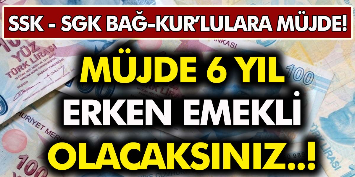 SGK’lı, Bağ-Kur’lu, memur herkesi ilgilendiriyor..! Erken emeklilik müjdesi verildi!... Herkes için geçerli, 6 yıl erken emekli olma imkanı..