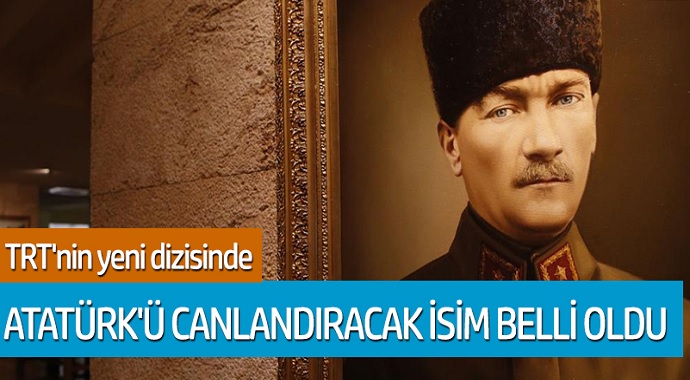 TRT'nin yeni dizisinde; Atatürk'ü canlandıracak isim belli oldu