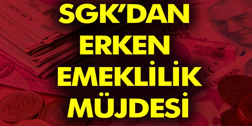 Sgk Dan 5 Milyon Kişiye Erken Emeklilik Müjdesi İşte şartlar Son Dakika Erken Emeklilik Haberi