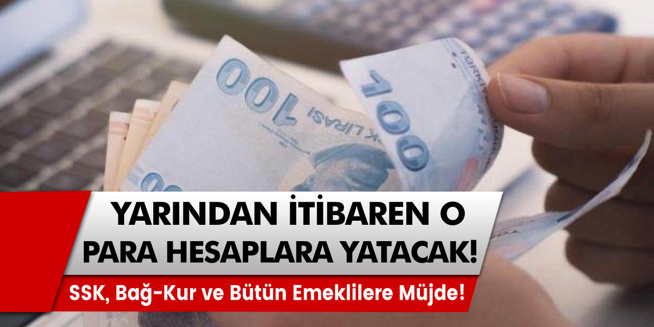 SSK, Bağ-Kur ve bütün emekliler beklenen müjde geldi! Maaşlara ek ödeme hesaplara yatırılacak!