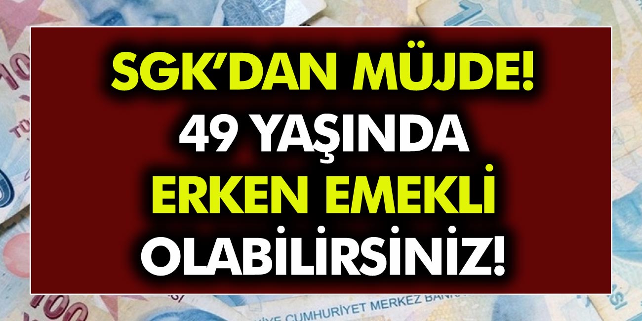 Milyonlara SGK'dan 49-50, 51, 52 yaşında emeklilik müjdesi! 3600 ve 4500 günle nasıl erken emekli olabilirsiniz?