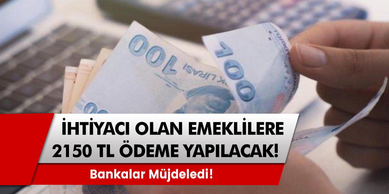 Parasız Kalan Emeklilerin Yüzü Gülecek, Bankalar Hesabınıza Geri Ödemesiz 2150 TL Ödüyor!