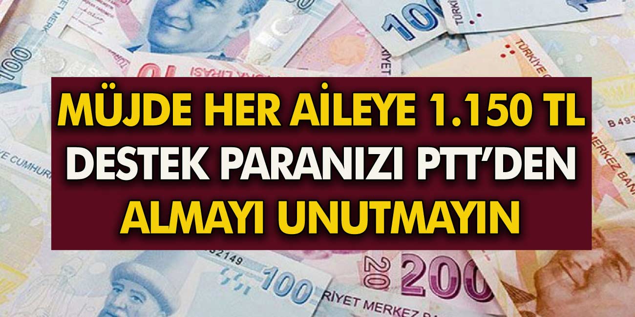 Büyük müjde az önce geldi Her aileye devletten destek! Tam 1.150 TL Bu ödeneği PTT'den almayı unutmayın!