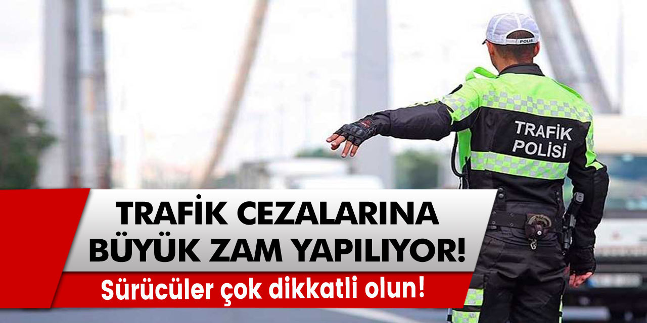 Sürücüler çok daha dikkatli olun! Trafik cezalarına büyük zam yapılıyor...