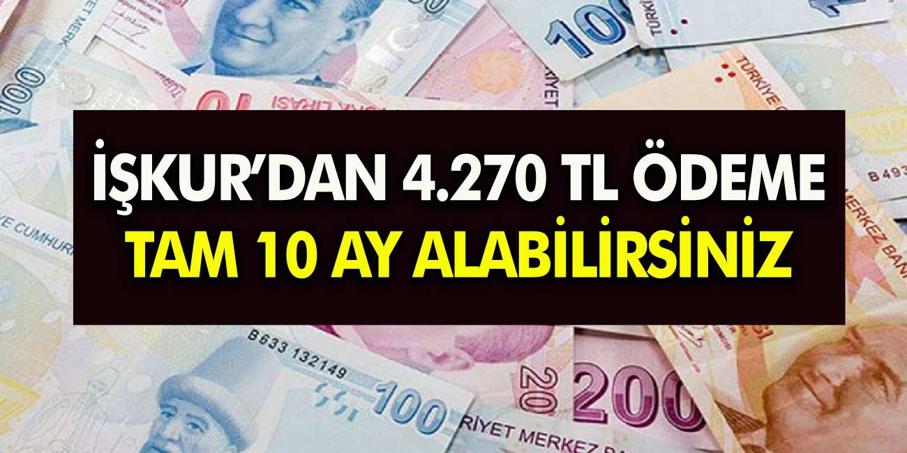 İŞKUR'dan 4.270 TL ödeme müdesi! 10 ay boyunca paranızı alabilirsiniz! İşte Şartlar...