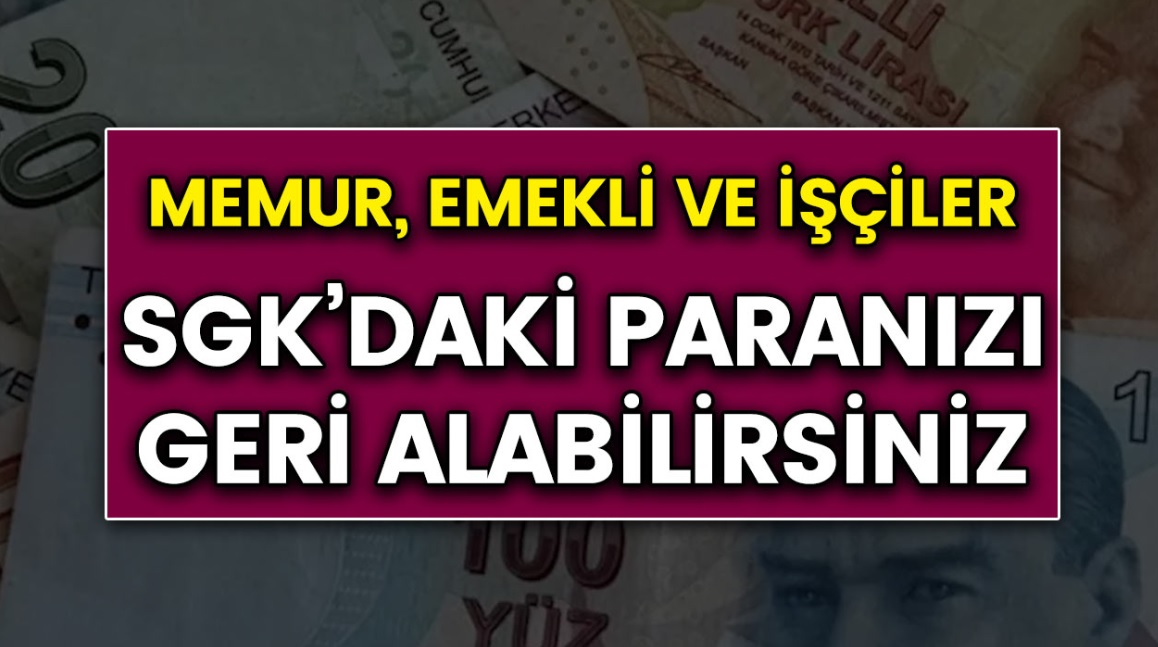 Memur, emekli, işçi Milyonları yakından ilgilendiriyor! SGK'daki paranızı geri alabilirsiniz...