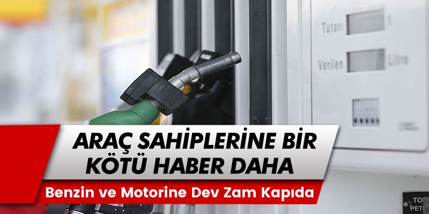 Milyonlarca Araç Sahiplerine Kötü Haber! Benzin ve Motorine Dev Bir Zam Geliyor...