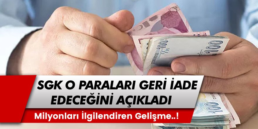 Çalışan Vatandaşları Yakından İlgilendiriyor! SGK O Paraları Geri İade Edeceğini Duyurdu