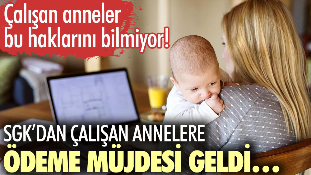 Milyonlarca Çalışan anneler bu haklarını bilmiyor! Son Dakika SGK’dan çalışan annelere ödeme müjdesi geldi…