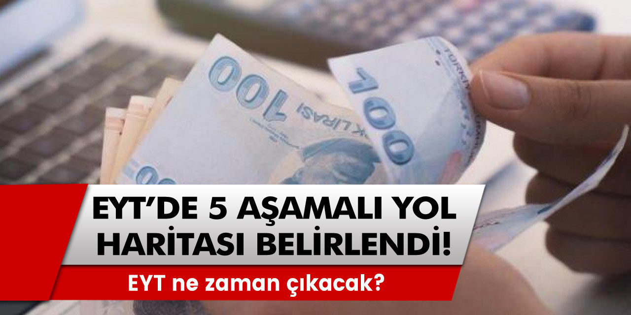 EYT'den yeni müjde! 5 aşamalı yol haritası belirlendi! EYT ne zaman çıkacak?