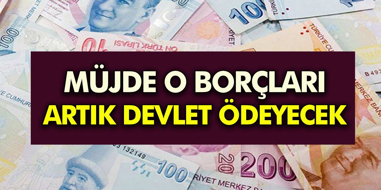 Milyonlarca kişiye büyük müjde borçlarını artık devlet ödeyecek! İşte detaylar ve ayrıntılar...