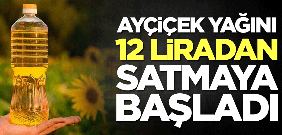 Milyonlarca kişiye müjde Ayçiçek yağını 12 liradan satmaya başladı! İşte detaylar...