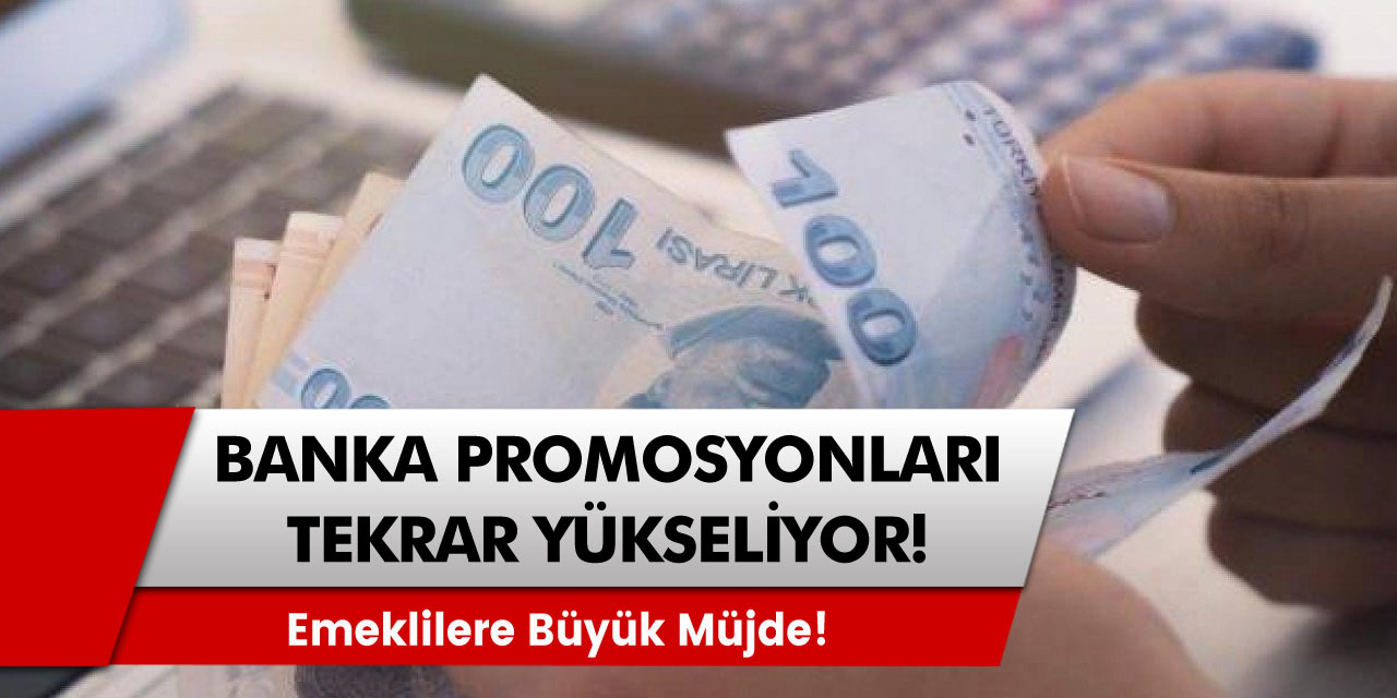 Resmen duyuruldu! Emeklilere müjde: Banka promosyonları bir daha yükselecek!