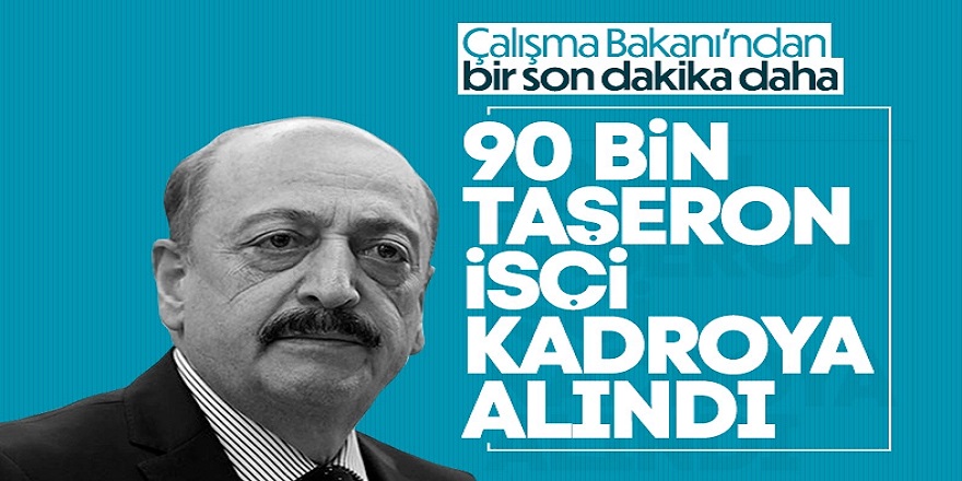 Çalışma bakanı Vedat Bilgin'den 90 bin taşeron işçiye kadro müjdesi haberi verildi!