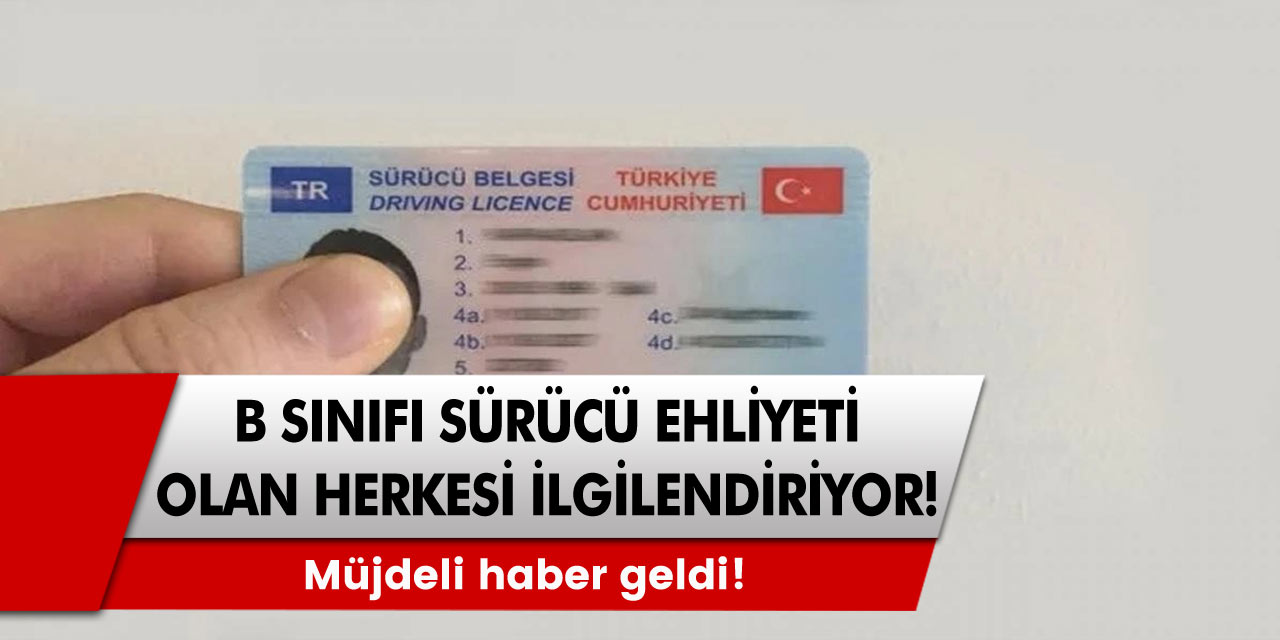 Bugün duyuru yapıldı! B sınıfı sürücü ehliyeti olanları ilgilendiriyor! Müjdeli haber bugün geldi