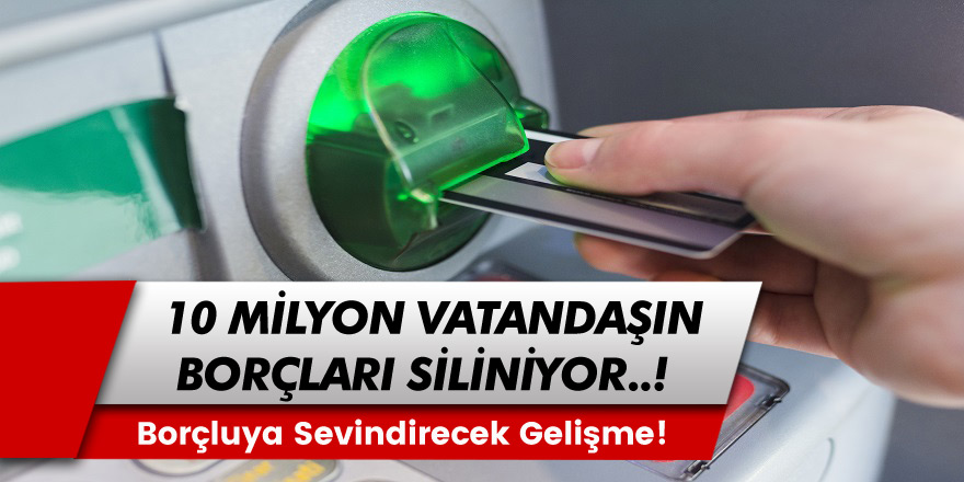 Borcu Olan Vatandaşları Sevindirecek Gelişme! Bugün Başlıyor 10 Milyon Vatandaş Kara Listeden Çıkarılıyor...