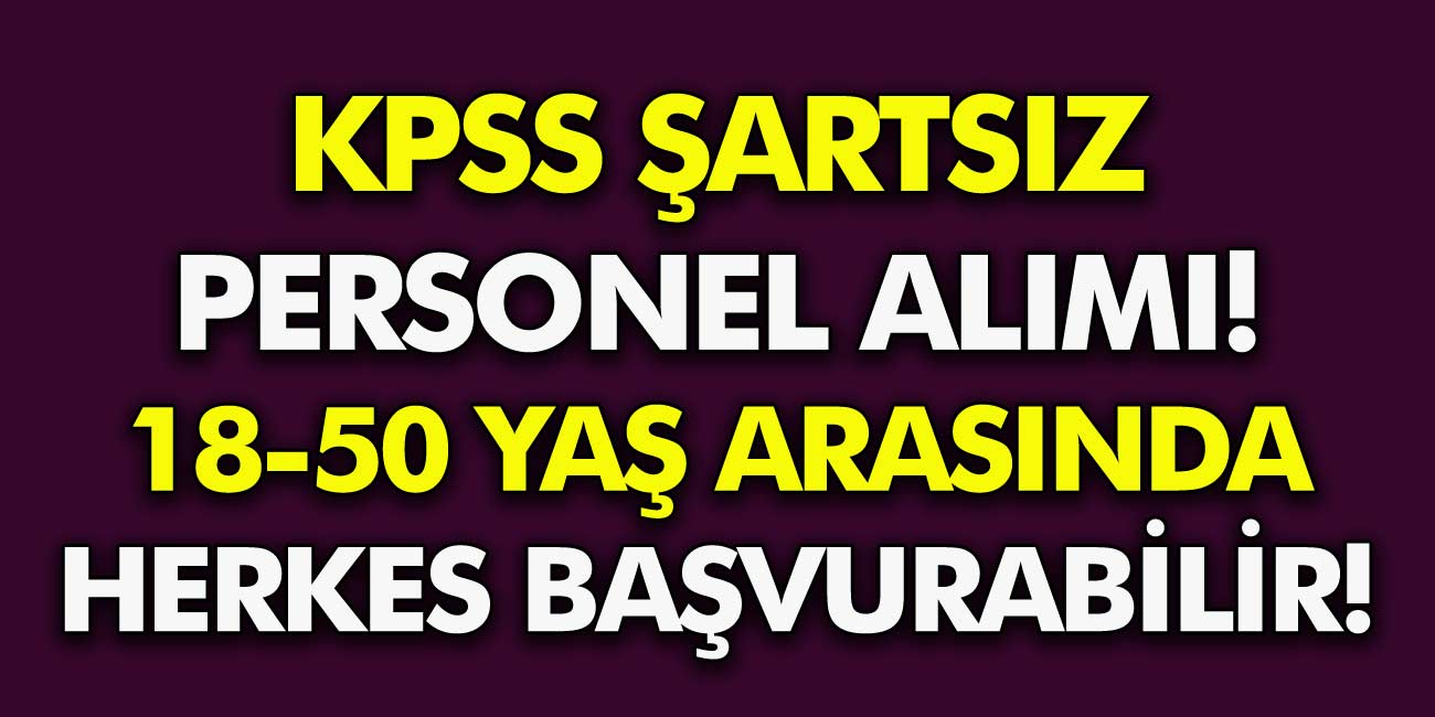 KPSS şartsız personel alımı başladı! İlkokul mezunu olanlar dikkat: 18 – 50 yaş arası herkes başvuru yapabilecek