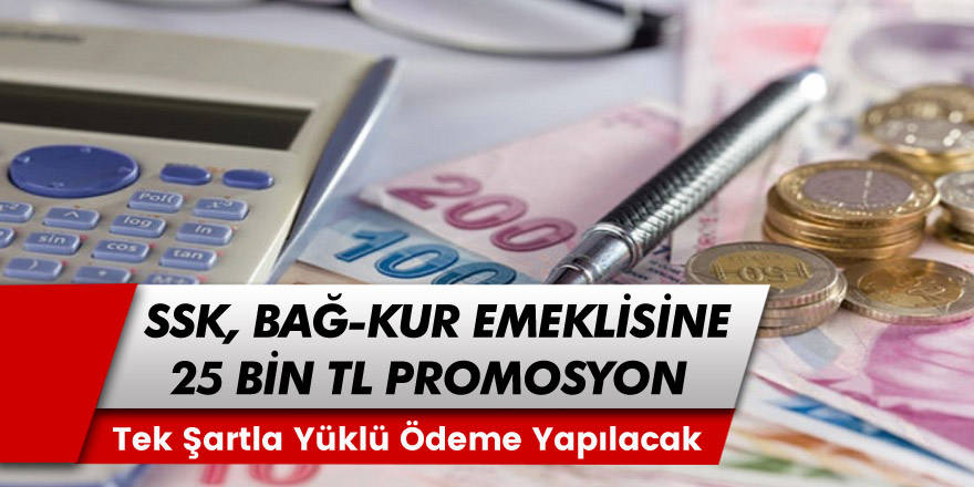 Ziraat, Vakıf ve Halkbank'tan SSK Bağ-Kur'lulara sevindiren haber! Promosyondan ayrı emekliye tek şartla 25 bin lira ödeme yapılacak!