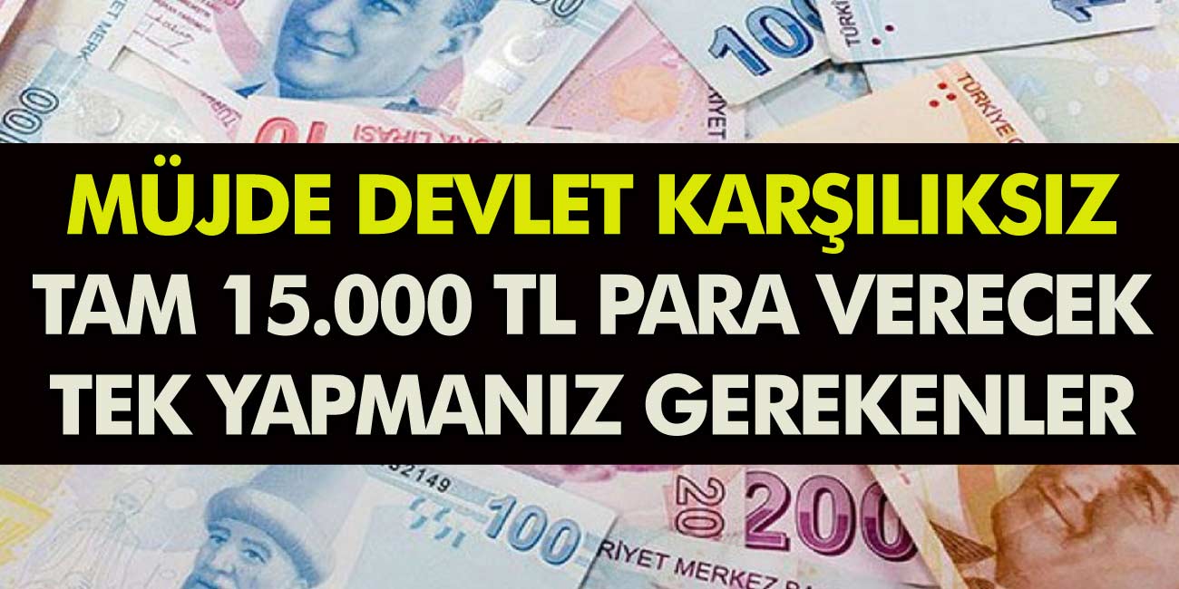 Milyonları sevinçten havalara uçuracak gelişme! Geri ödemesiz tam 15000 TL verilecek! İşte tek yapmanız gerekenler