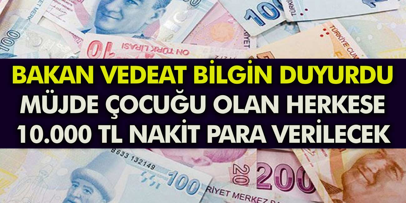 Bakan Vedat Bilgin Büyük müjdeyi duyurdu! Çocuk sahibi olan herkese 10.000 TL para ödemesi yapılıyor!