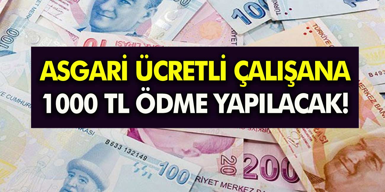 Milyonlarca Asgari ücretle çalışan vatandaşlara müjde! Maaşlarına tam 1000 TL destek ödemesi yapılacak!