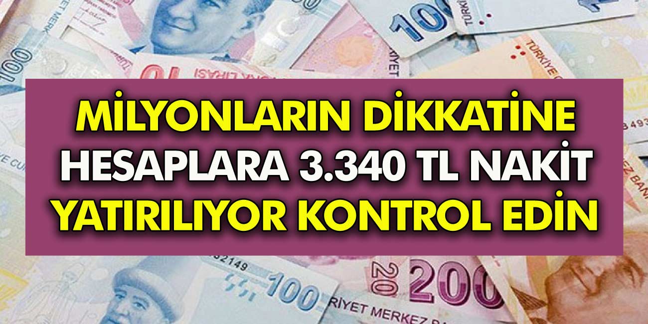 Milyonların dikkatine Hesaplara 3.340 TL nakit para yatırılıyor! Hesaplarınızı hemen kontrol edin anında parayı çekin!