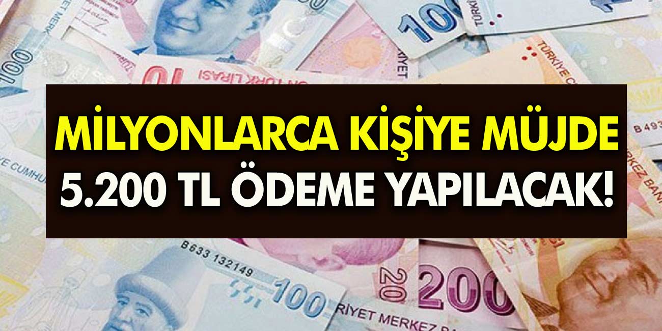 Milyonlarca kişiye büyük müjde 5.200 TL ödeme yapılacak! Kimlerin bu parayı alabileceği belli oldu! Tam 8 ay yapılıyor!