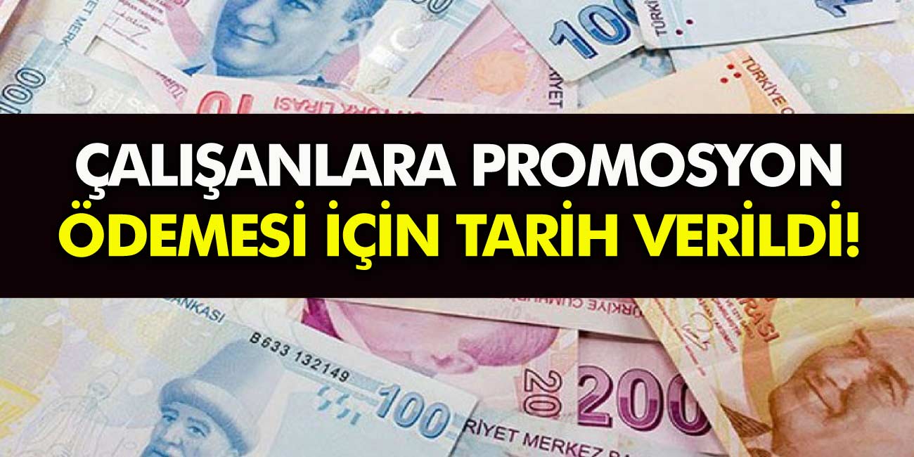 Milyonlarca çalışanı ilgilendiriyor! Son dakika çalışanlara Promosyon ödemesi için tarih verdiler! İşte detaylar...