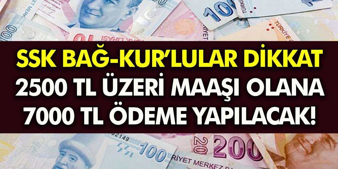 SSK, Bağkur ve Emekli Sandığı emeklilerine muhteşem haber! 2 bin 500 TL ve üzeri aylığı olanlara 7 bin TL ödeme müjdesi!