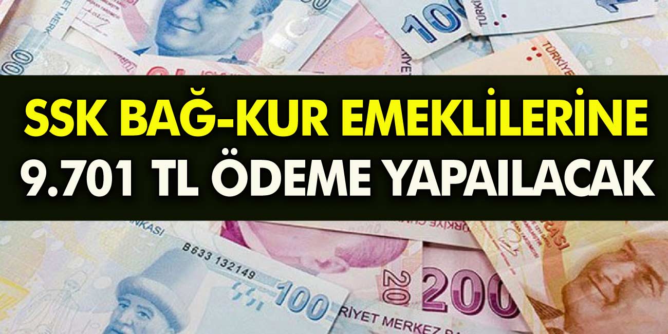 SSK BAĞ-KUR Emeklileri sevinçten havalara uçacak cepleri parayla dolacak! Emekliye 9.701 TL ödeme müjdesi verildi!