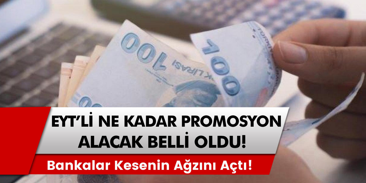 EYT'liler ne kadar promosyon miktarı alacak belli oldu! EYT'li sevinçten havalara uçacak! EYT'li ne kadar para alacak!