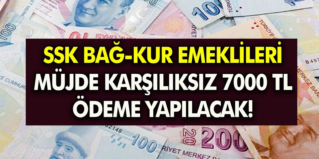 Milyonlarca SSK BAĞ-KUR emeklilerine müjde! Duyuru geldi 5.500 TL ve üzeri maaş alan emekliler 7000 TL ödeme yapılacak!