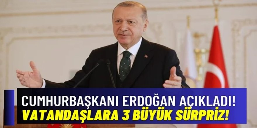 Cumhurbaşkanı Erdoğan'dan vatandaşlara müjde! Son dakika Seçim öncesi 3 büyük sürpriz!