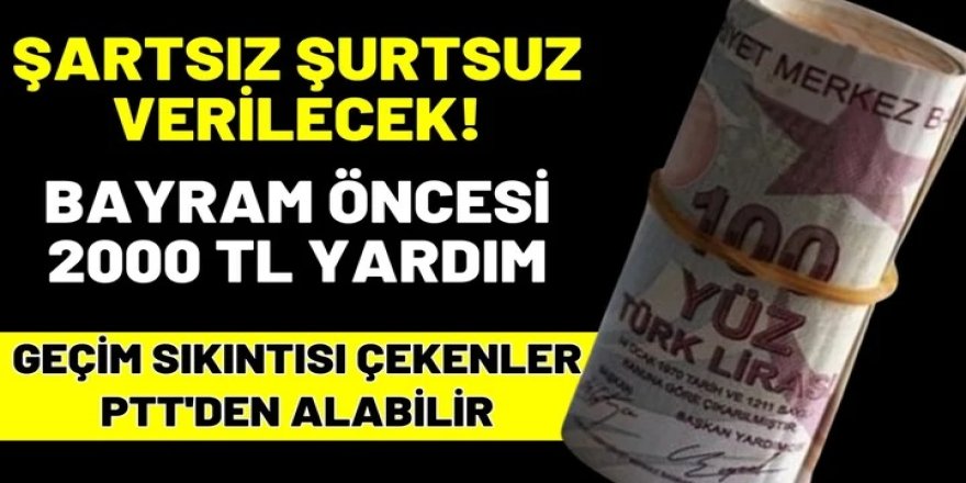 Maddi sıkıntı çeken ailelere destek ödemesi yapılacak! Şartsız, şurtsuz 2000 TL para PTT'den verilecek!