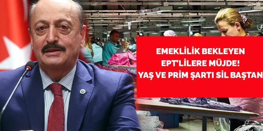 Emeklilik bekleyen EPT'lilere büyük müjde! Yaş ve prim şartı sil baştan EPT mağdurlarına emeklilik yolu açıldı!