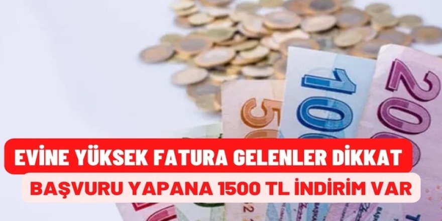 Evine fatura gelenler kişiler dikkat: Hemen başvuru yapana 1500 TL fatura indirimi yapılacak! İşte ayrıntılar...