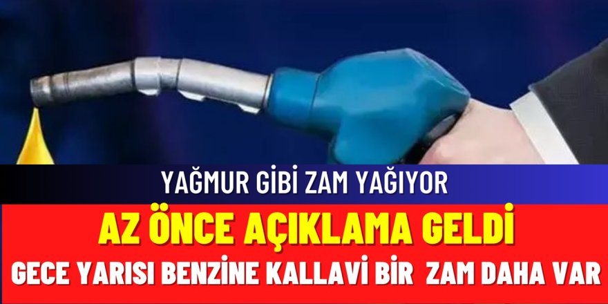 Benzine kallavi zam geliyor! Gece yarısı pompaya yansıyacak, elinizi çabuk tutun  depoları doldurun!