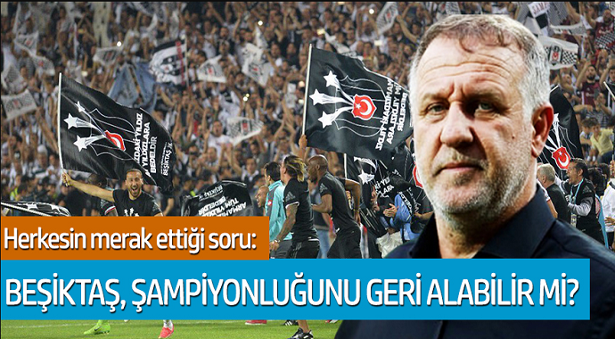 Herkesin merak ettiği soru: Beşiktaş, şampiyonluğu geri alabilir mi?