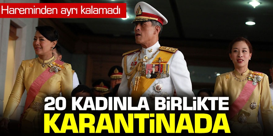 Hareminden ayrı kalamadı! 20 kadınla birlikte karantinada