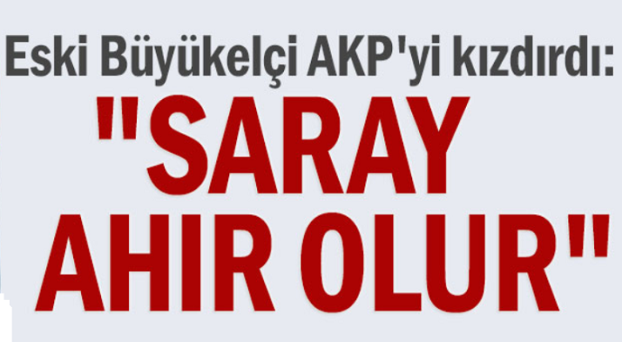Eski Büyükelçi Namık Tan AKP'yi Kızdırdı! 'Saray Ahır Oldu'